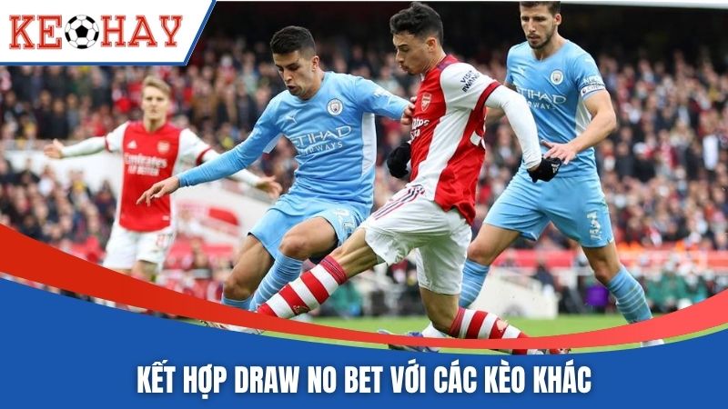 Kết hợp Draw No Bet với các kèo khác