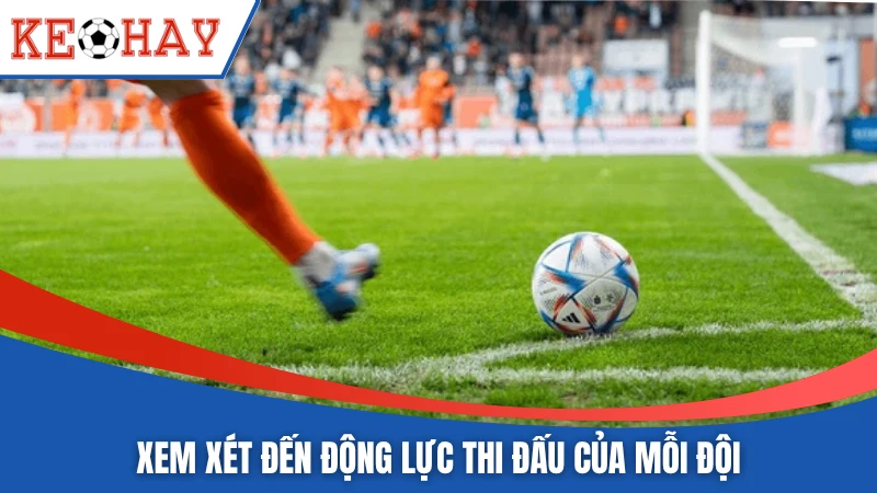 Xem xét đến động lực thi đấu của mỗi đội