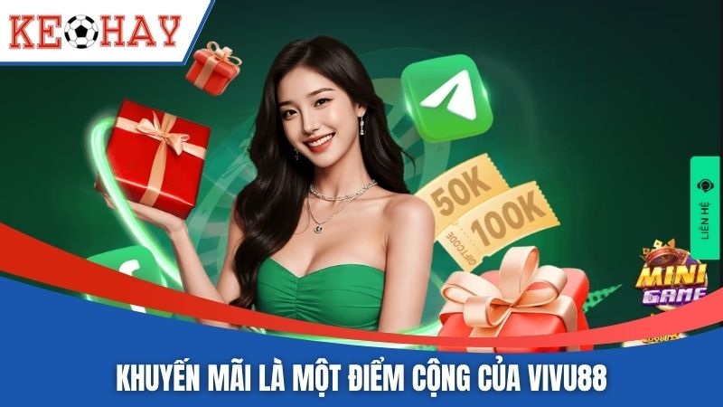 Khuyến mãi là một điểm cộng của VIVU88