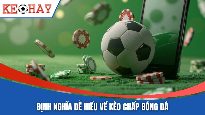 Định nghĩa dễ hiểu về kèo chấp bóng đá